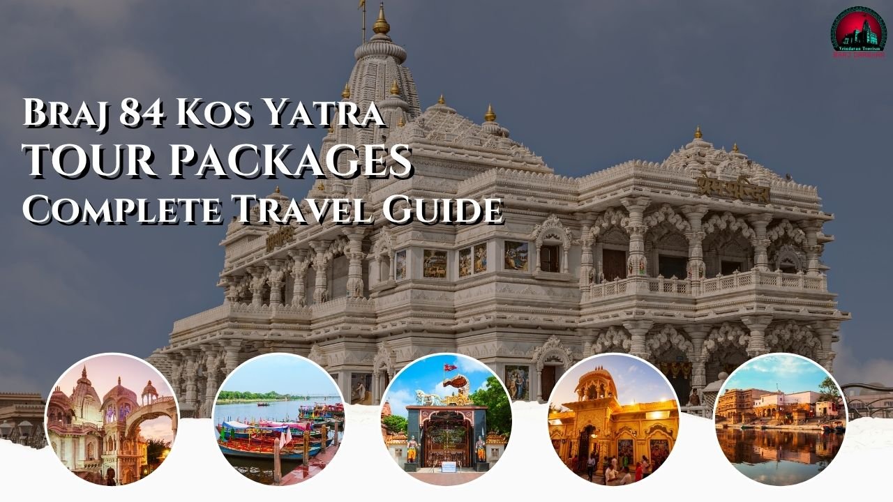 Braj 84 Kos Yatra Tour Packages-Full Itinerary & Complete Travel Guide